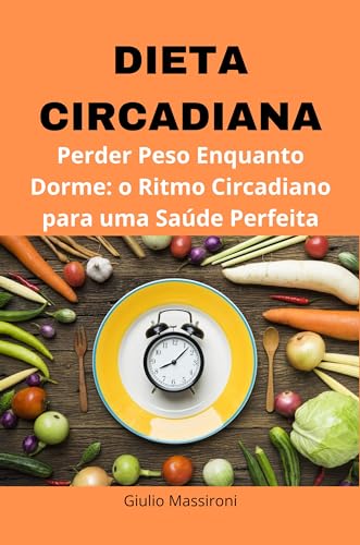 Dieta Circadiana: Perder Peso Enquanto Dorme: o Ritmo Circadiano ...