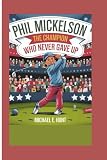 Phil Mickelson: The Champion Who Never Gave Up