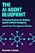The AI Agent Blueprint: A Practical Playbook for Building Agentic Artificial Intelligence: Launch Your First Agent in 30 Days