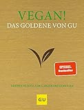 Vegan! Das Goldene von GU: Tierfreie Rezepte zum Glänzen und Genießen (GU Die goldene Reihe)