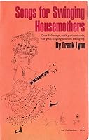 Songs for Swinging Housemothers: over 350 Songs, with Guitar Chords, for Good Singing and Cool Swinging B07BC5TWKK Book Cover