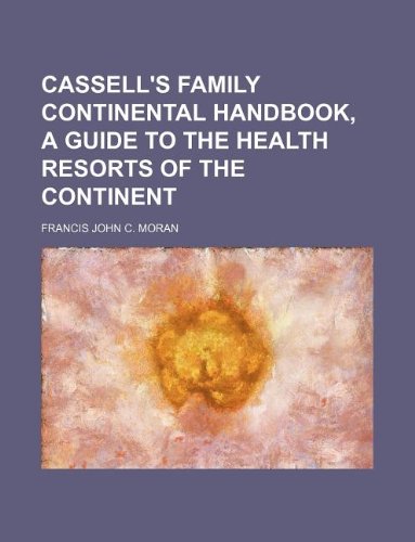 Cassell's Family Continental Handbook, a Guide to the Health Resorts of the Continent