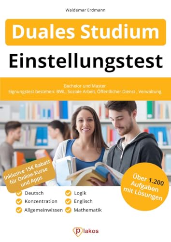 Einstellungstest Duales Studium: Bachelor und Master | Über 1.000 Aufgaben mit Lösungen | Allgemeinwissen, Mathe, Logik, Englisch, Deutsch | BWL, ... Verwaltung & mehr (Einstellungstest Bücher)