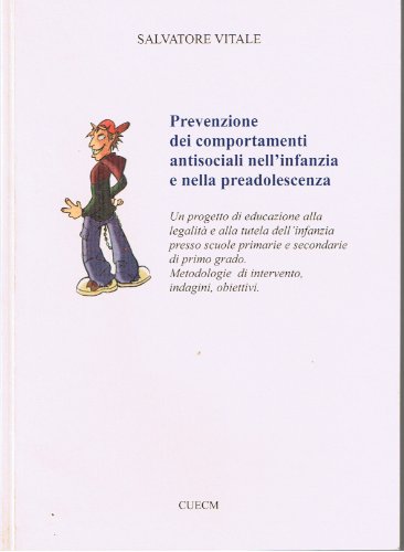 Prevenzione dei comportamenti antisociali nell’infanzia e nella preadolescenza. Un progetto di educazione alla legalità e alla tutela dell’infanzia presso scuole primarie e secondarie di primo grado.