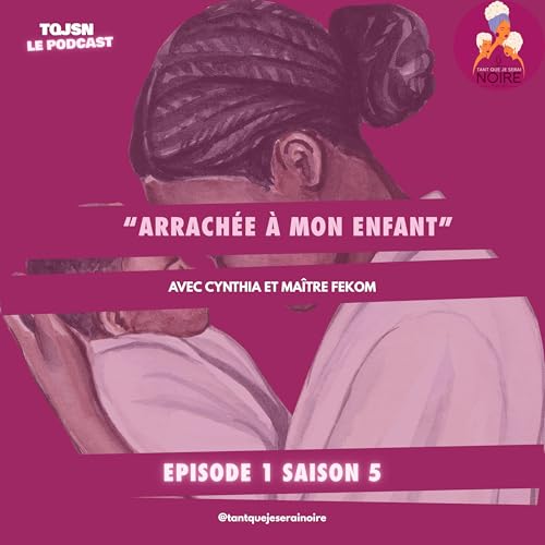 "Arrachée à mon enfant" avec Cynthia et son avocate Maître Fekom Podcast Por capa