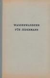  Wasserwandern für Jedermann - Ein Ratgeber für große und kleine Fahrt. Binsenbummeln, Zelt und Zeltlager