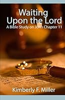 Waiting Upon the Lord: A Bible Study on John Chapter 11 097948720X Book Cover