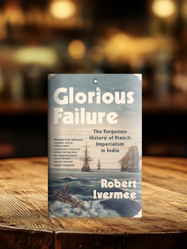 Image of Glorious Failure: The Forgotten History of French Imperialism in India