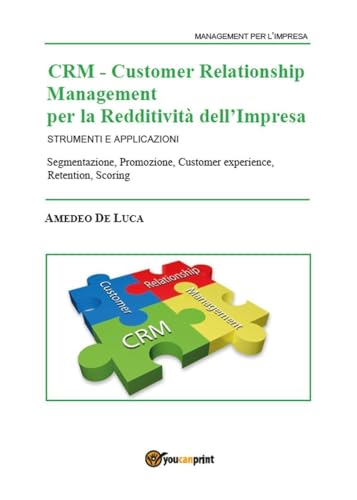 CRM – Customer Relationship Management per la Redditività dell\'Impresa – Strumenti e applicazioni (Youcanprint Self-Publishing)