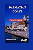 DALMATIAN COAST TRAVEL GUIDE: Unveiling the Wonders of the Adriatic Sea Region, Highlighting Top Destinations, Itineraries, Beaches, Local Cuisine, ... Accommodations, and Islands (TOUR EXPERIENCE) B0D49XHQNH Book Cover