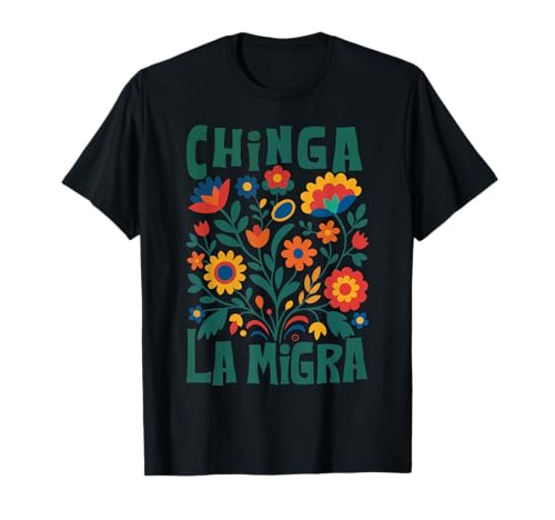 Chinga La Migra Pro Immigrant Justice Social Message T-Shirt