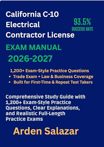 California C-10 Electrical Contractor License Exam Prep 2026–2027: Comprehensive Study Guide with 1,200+ Exam-Style Practice Questions, Clear Explanations, and Realistic Full-Length Practice Exams
