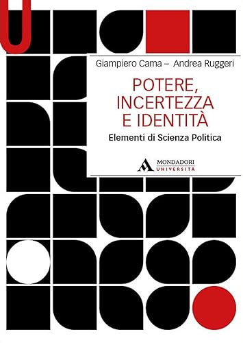 Potere, Incertezza E Identità. Elementi Di Scienza Politica