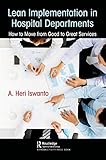 Lean Implementation in Hospital Departments: How to Move from Good to Great Services Lean Implementation in Hospital Departments: How to Move from Good to Great Services