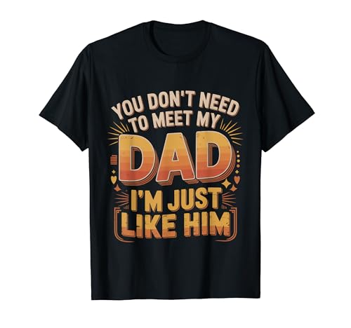 You Don't Need To Meet My Dad I'm Just Like Him |- T�V���c