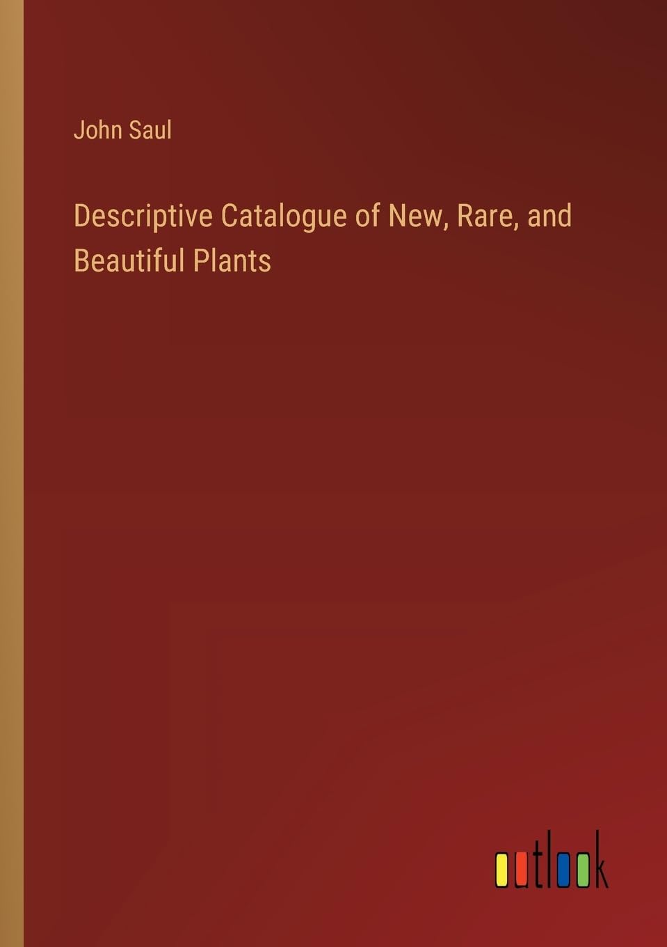 Descriptive Catalogue of New, Rare, and Beautiful Plants