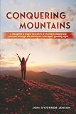CONQUERING MOUNTAINS: A daughter's tragic accident, a mother's desperate journey through the darkness, and God's guiding light