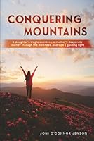 CONQUERING MOUNTAINS: A daughter's tragic accident, a mother's desperate journey through the darkness, and God's guiding light B0D9V52THC Book Cover