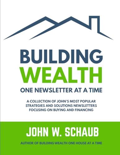 Building Wealth One Newsletter at a Time: A Collection of John’s Most Popular Strategies And...