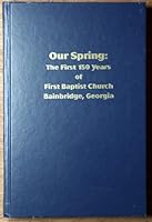 Our Spring: The First 150 years of First Baptist Church, Bainbridge, Georgia, 1852- B006LS5DSY Book Cover