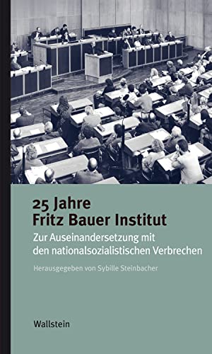 25 Jahre Fritz Bauer Institut: Zur Auseinandersetzung mit den nationalsozialistischen Verbrechen (Kleine Reihe zur Geschichte und Wirkung des Holocaust 2) (German Edition)