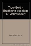  Trug-Gold - Erzählung aus dem 17. Jahrhundert - bk916