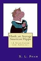 Hank: an Average American Hippo: (A Storybook for Adults) 1506189326 Book Cover