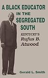 A Black Educator in the Segregated South: Kentucky's Rufus B. Atwood