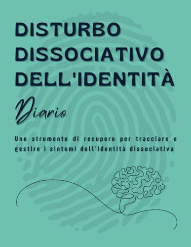 Disturbo Dissociativo Dell'identità Diario: Uno strumento di recupero per tracciare e gestire i sintomi dell'identità dissociativ