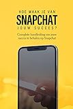 Snapchat: Hoe maak je van Snapchat jouw succes? (Social Media Book 6) (Dutch Edition)