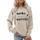 AKYUSGFL Corks Are for Quitters Sweatshirt for Women Wine Drinking Crewneck Long Sleeve Funny Saying Graphic Pullover