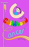 C is for Childhood Cancer: And Other Lessons Cancer Taught Me