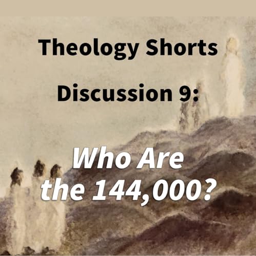 Page de couverture de S17 E09 Theology Shorts - Discussion 9: Who Are the 144,000?