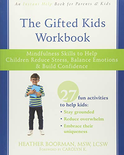 The Gifted Kids Workbook: Mindfulness Skills to Help Children Reduce Stress, Balance Emotions, and Build Confidence