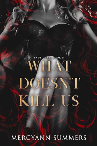 What Doesn't Kill Us: Ends Duet, Book 2 (Ends World)
