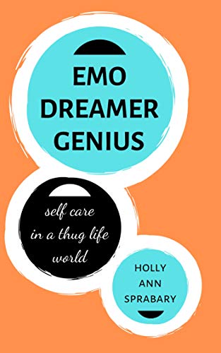 Emo Dreamer Genius: Self Care in a Thug Life World (Not So Deep Thoughts Book 5)