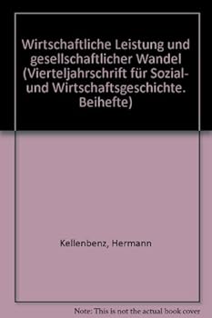 Kleine Schriften III: Wirtschaftliche Leistung Und Gesellschaftlicher Wandel. Aus Dem Nachlass Herausgegeben Sowie Mit Einem Nachwort, Einem Schriften