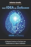  Dall\'Idea Al Software - Analisys & Creativity: Il Metodo Creativo in Tre Passi per Trasformare un’Idea in Software