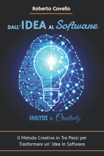  Dall\'Idea Al Software - Analisys & Creativity: Il Metodo Creativo in Tre Passi per Trasformare un’Idea in Software