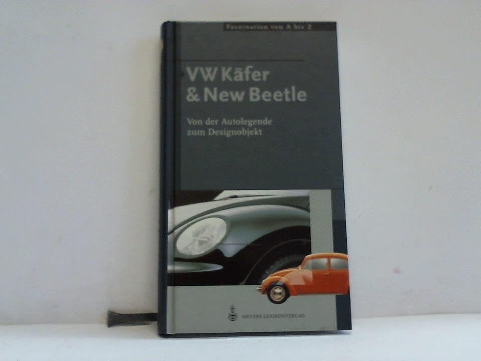 Faszination von A bis Z, New Beetle & VW Käfer: Von der Autolegende zum Designobjekt