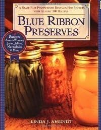 Blue Ribbon Preserves ~ Secrets to Award-Winning Jams, Jellies, Marmalades & More