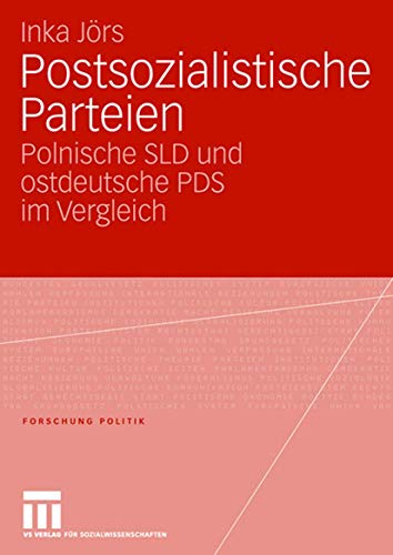 Postsozialistische Parteien: Polnische SLD und ostdeutsche PDS im Vergleich (Forschung Politik)