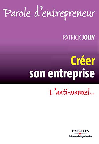 Télécharger Créer son entreprise: L'anti-manuel... (Parole d'entrepreneur) Francais PDF