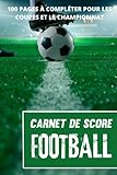 Carnet de score football: Carnet de score de football pour l’Euro 2021 , les coupes ou les championnats| Journal de bord pour passionnés de Foot ... match | Cadeau pour noël ou anniversaire