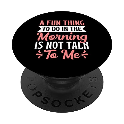 A Fun Thing To Do In The Morning Is Not Talk To Me PopSockets Swappable PopGrip, Black
