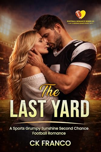 The Last Yard: A Sports Grumpy Sunshine Second Chance Football Romance (Football Romance Series #1 ~ A Gridiron Hearts World ~)