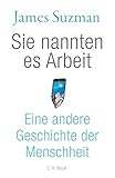  Sie nannten es Arbeit: Eine andere Geschichte der Menschheit