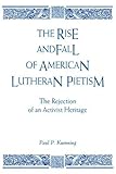 Rise & Fall/American Luth. Pietism: Rejection of an Activist Heritage