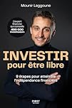 Investir pour être libre: 9 étapes pour atteindre l'indépendance financière