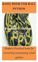 Basic Book for Ball Python: Modern Practical book for nurturing and petting a ball python B0BMTBF9YT Book Cover
